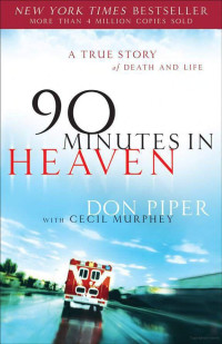 Piper Don; Murphey Cecil — 90 Minutes in Heaven: A True Story of Death & Life