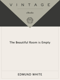 Edmund White — The Beautiful Room Is Empty