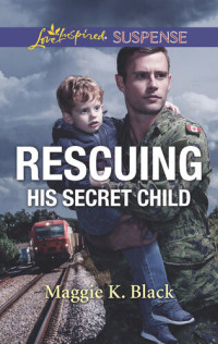 Maggie K. Black — Rescuing His Secret Child