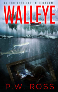 P. W. Ross — Walleye: An Eco Thriller in Temagami