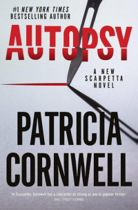 Patricia Cornwell — Autopsy (A Scarpetta Novel)