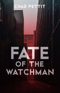 Chad Pettit — Fate of the Watchman