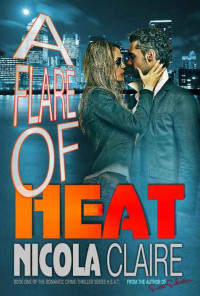 Claire Nicola — A Flare Of Heat (A Romantic Crime Thriller)