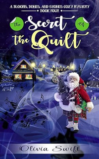 Olivia Swift  — The Secret of the Quilt (Blooms, Bones and Stones Cozy Mystery 4)