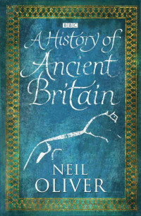 Neil Oliver — A History of Ancient Britain