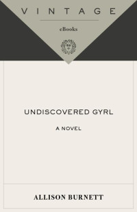 Burnett Allison — Undiscovered Gyrl: The novel that inspired the movie ASK ME ANYTHING