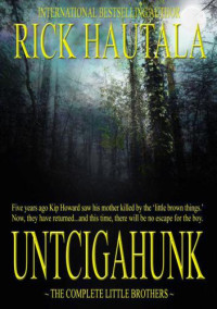 Hautala Rick — Untcigahunk, The Complete Little Brother