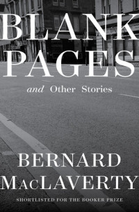 Bernard MacLaverty — Blank Pages: And Other Stories