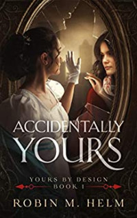 Robin Helm — Accidentally Yours (Yours by Design, Book 1)