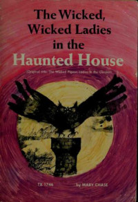Chase Mary — The Wicked, Wicked Ladies in the Haunted House (The Wicked Pigeon Lades in the Garden)