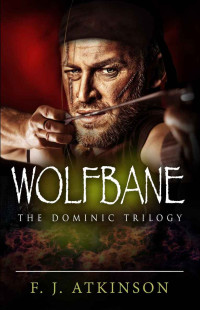 Atkinson, F J — Wolfbane (The Red and Savage Tongue; Dominic's Quest; Badon Hill)