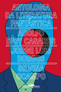 Jorge Luis Borges, Adolfo Bioy Casares, Silvina Ocampo — Antologia da literatura fantástica