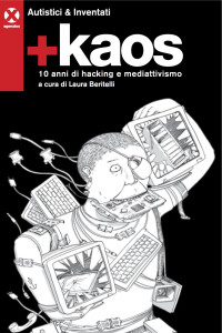 Beritelli L — +Kaos. 10 Anni Di Hacking E Mediattivismo