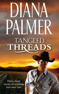 Diana Palmer — Tangled Threads--3 Book Box Set