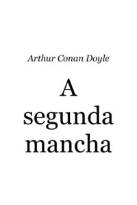 Doyle, Arthur Conan — A segunda mancha