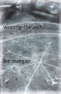 Lee Morgan — Wooing the Echo: Book One of the Christopher Penrose Novels