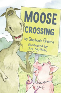 Stephanie Greene — Moose Crossing (Moose and Hildy)