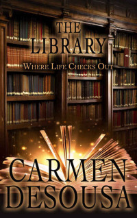 DeSousa Carmen — The Library: Where Life Checks Out & The Depot: When Life and Death Cross Tracks