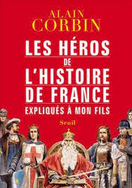 Alain Corbin — Les Héros de l'histoire de France expliqués à mon fils