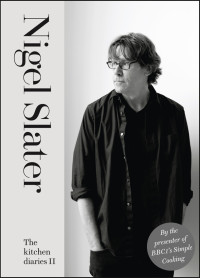 Nigel Slater — The Kitchen Diaries II