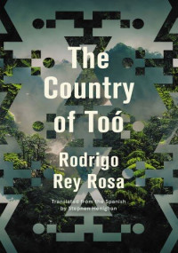 Rodrigo Rey Rosa — The Country of Toó