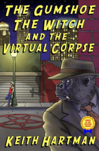 Hartman Keith — The Gumshoe, the Witch, and the Virtual Corpse