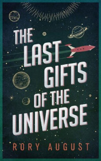 Rory August — The Last Gifts of the Universe