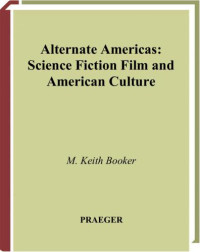 M. Keith Booker —  Alternate Americas: Science Fiction Film and American Culture