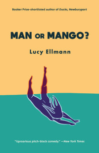 Lucy Ellmann — Man or Mango?: A Lament