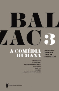 BALZAC — A Comédia Humana - v. 3 (A mensagem, O romeiral, A mulher abandonada, Honorina, Beatriz, Gobseck, A