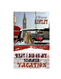 Bentley Chrissie — What I Did On My Summer Vacation