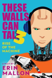 Erin Mallon — THESE WALLS CAN TALK 3: Rise of the Machine