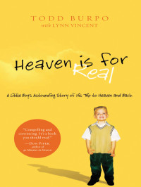 Burpo Todd; Vincent Lynn — Heaven is for Real : A Little Boy's Astounding Story of His Trip to Heaven and Back