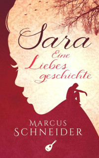 Schneider Marcus — Sara . eine Liebesgeschichte