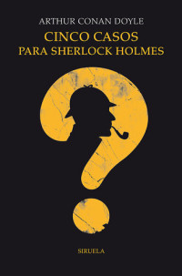 Arthur Conan Doyle — Cinco casos para Sherlock Holmes