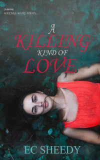 Sheedy, E C — A Killing Kind of Love: A Dark, Standalone Romantic Suspense