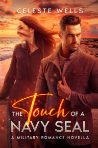 Celeste Wells — The Touch of a Navy SEAL: A military romance novella