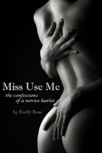 Rose Emily — Miss Use Me: The Confessions of a Novice Harlot