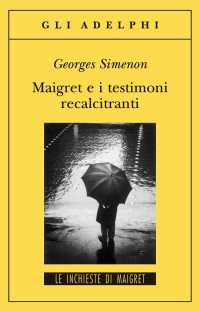 Georges Simenon — Maigret e i testimoni recalcitranti