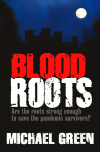 Green Michael — Blood Roots: Are the roots strong enough to save the pandemic survivors?