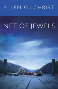 Ellen Gilchrist — Net of Jewels