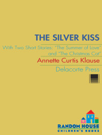 Klause, Annette Curtis — The Silver Kiss (The Summer of Love; The Christmas Cat)
