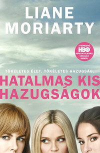 Liane Moriarty — Hatalmas kis hazugságok