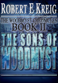 Robert E Kreig — The Sons Of Woodmyst