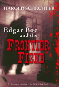 Harold Schechter — Edgar Poe and the Frontier Fiend