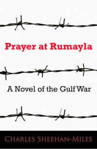 Charles Sheehan-Miles — Prayer at Rumayla: A Novel of the Gulf War
