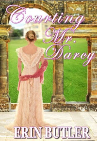 Erin Butler — Courting Mr. Darcy: A Pride & Prejudice Variation