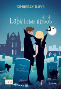 Raye Kimberly — Lebe lieber untot