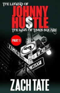 Zach Tate — The Legend of Johnny Hustle: The King of Times Square (Part 1)