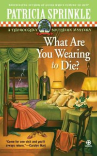 Patricia Houck Sprinkle — What Are You Wearing to Die?